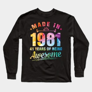 Made In 1981 Happy Birthday Me You 41 Years Of Being Awesome Long Sleeve T-Shirt